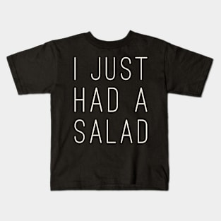 I just had a salad Kids T-Shirt